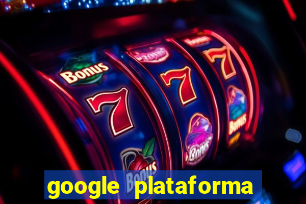 google plataforma de jogos